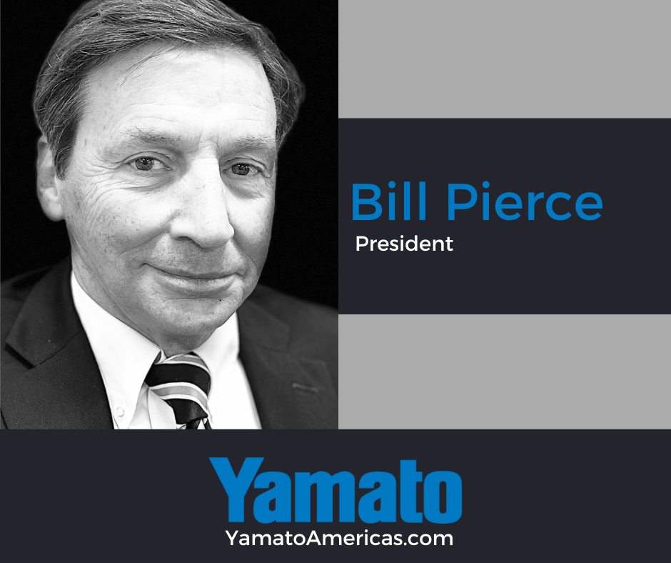 Bill Pierce - President, Yamato Corporation