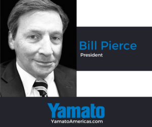 Bill Pierce - President, Yamato Corporation